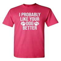 Vjerovatno mi se sviđa vaš pas bolja uvredljiva sarkastična premium majica za odrasle Humor smiješan izrekao