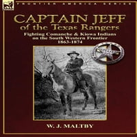 Kapetan Jeff iz Teksasa Rangers: Fighting Comanche & Kiowa Indijanci na južnoj zapadnoj granici 1863-1874